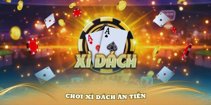 Chơi xì dách ăn tiền